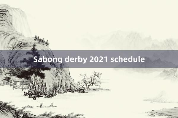 Sabong derby 2021 schedule