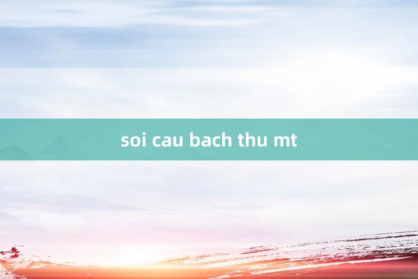 soi cau bach thu mt