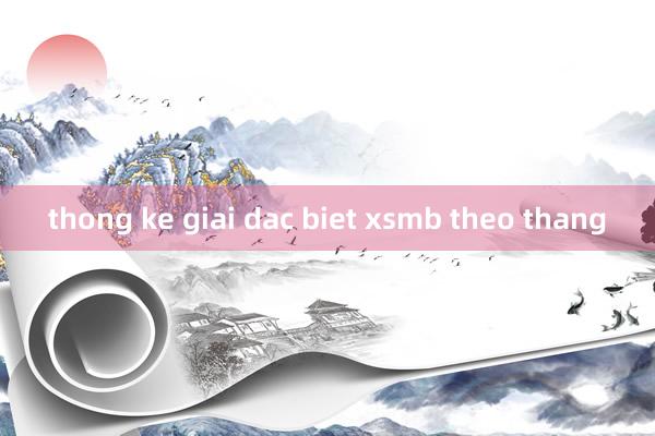 thong ke giai dac biet xsmb theo thang