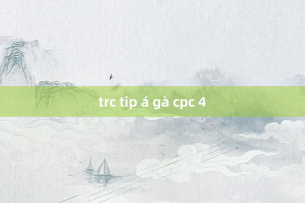 trc tip á gà cpc 4