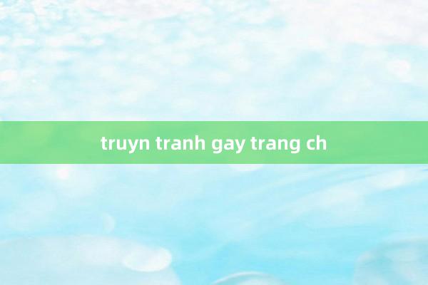 truyn tranh gay trang ch