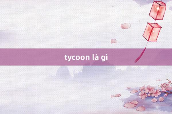 tycoon là gì