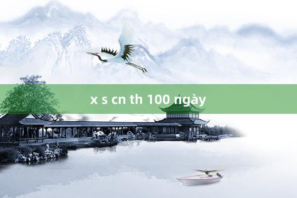 x s cn th 100 ngày