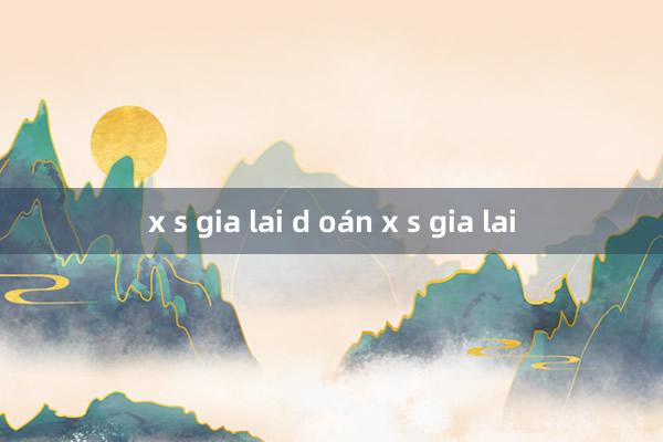 x s gia lai d oán x s gia lai