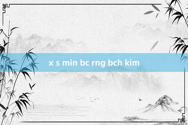 x s min bc rng bch kim