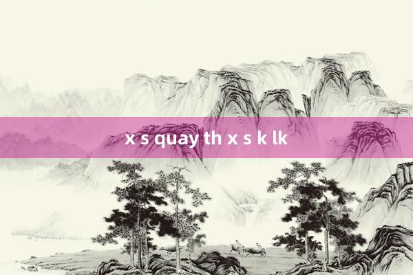 x s quay th x s k lk