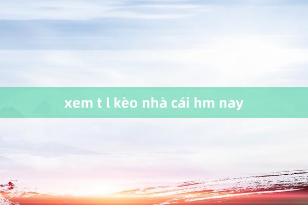 xem t l kèo nhà cái hm nay