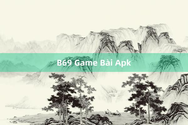 B69 Game Bài Apk