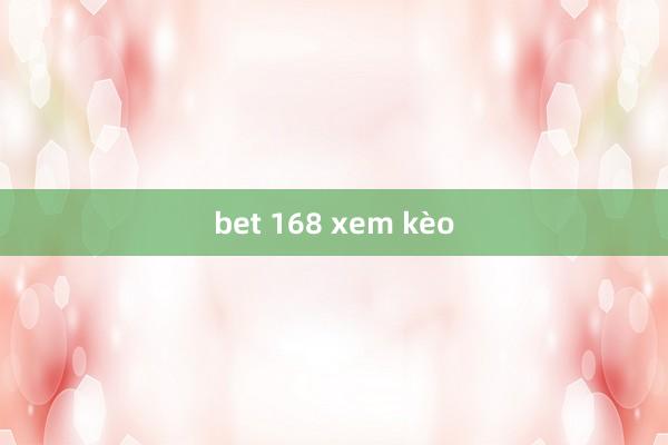 bet 168 xem kèo