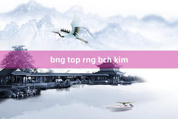 bng top rng bch kim