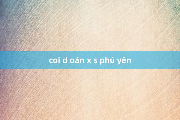 coi d oán x s phú yên