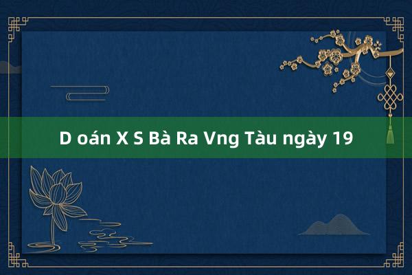 D oán X S Bà Ra Vng Tàu ngày 19