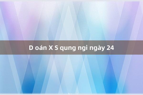 D oán X S qung ngi ngày 24