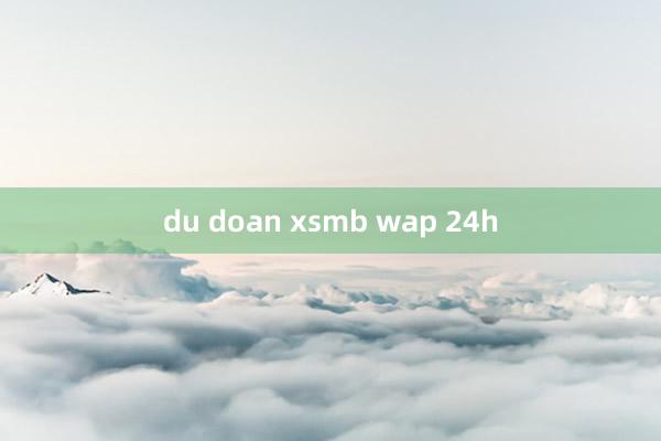 du doan xsmb wap 24h