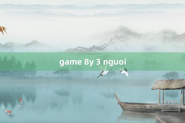 game 8y 3 nguoi