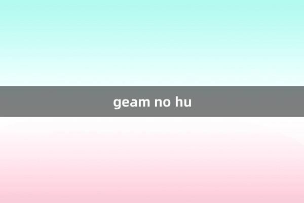 geam no hu