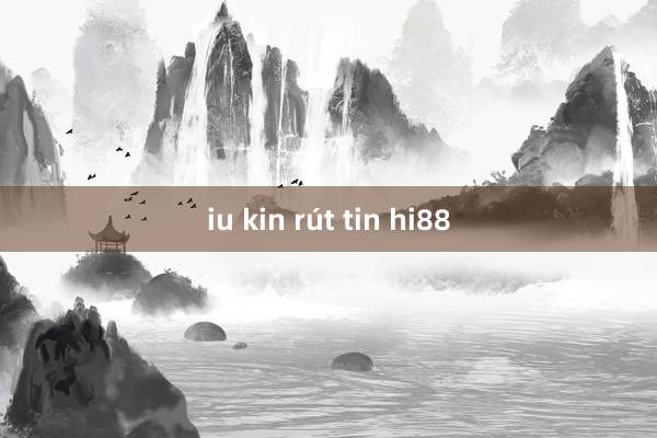 iu kin rút tin hi88