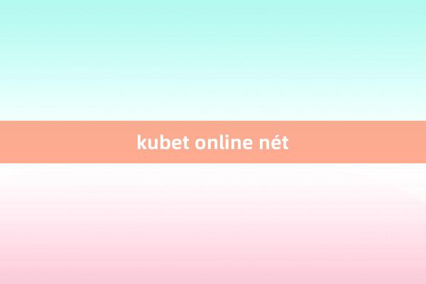 kubet online nét