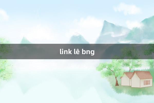 link lê bng