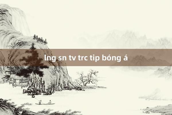 lng sn tv trc tip bóng á