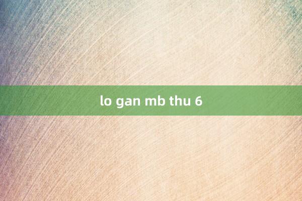 lo gan mb thu 6