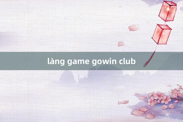 làng game gowin club