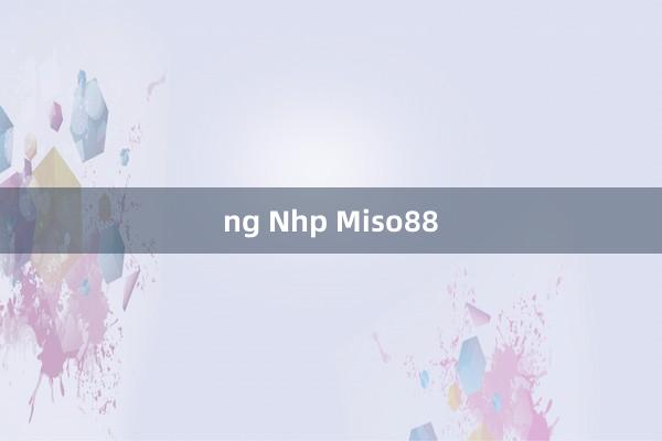 ng Nhp Miso88