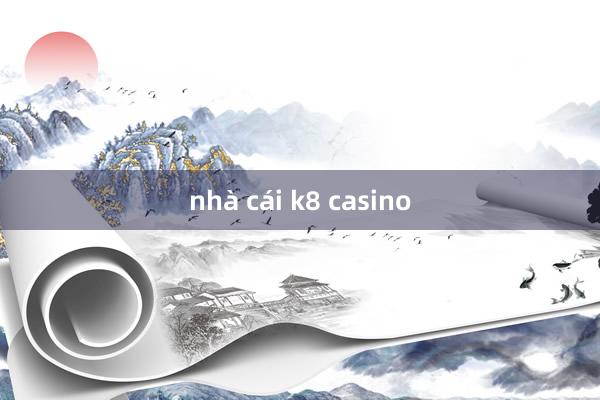 nhà cái k8 casino