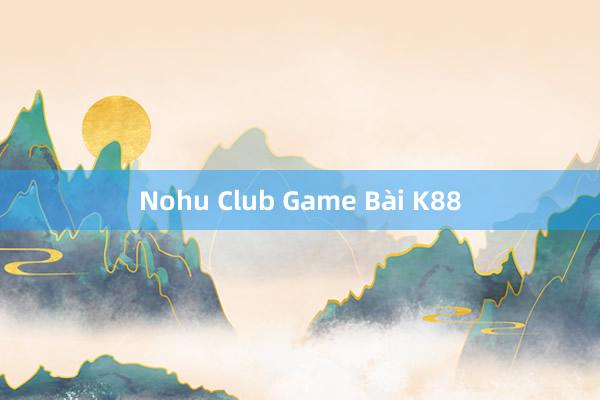 Nohu Club Game Bài K88