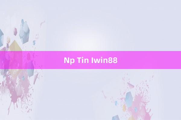 Np Tin Iwin88