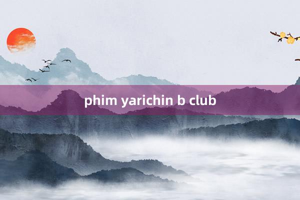 phim yarichin b club