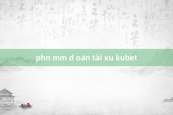 phn mm d oán tài xu kubet