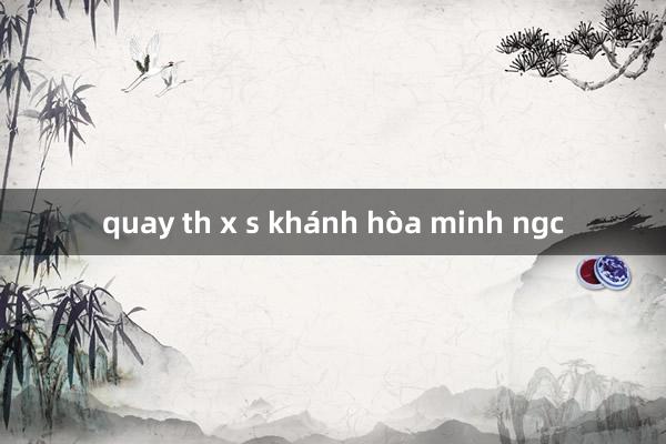 quay th x s khánh hòa minh ngc