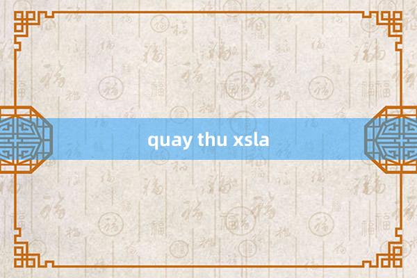 quay thu xsla