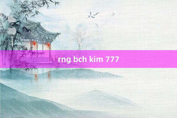 rng bch kim 777