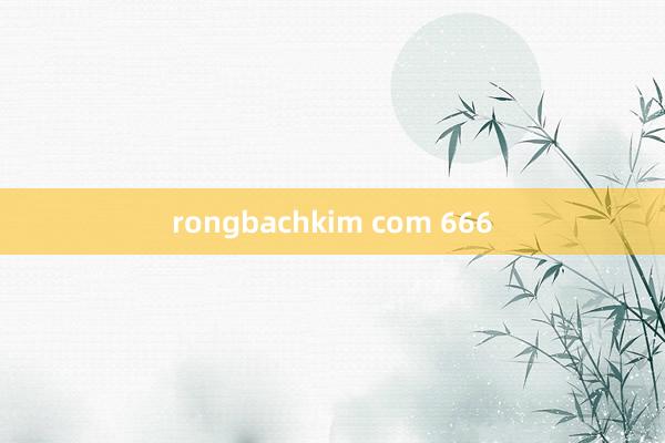 rongbachkim com 666