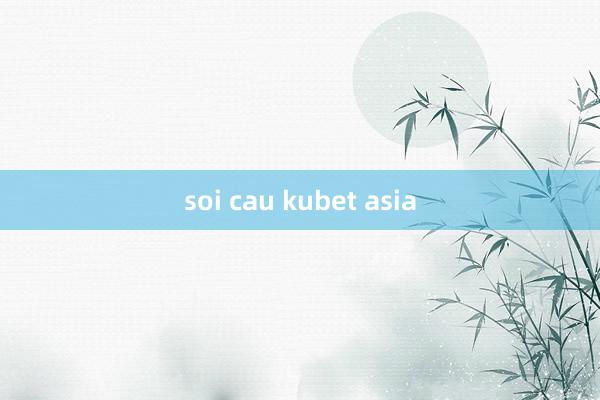 soi cau kubet asia