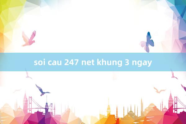 soi cau 247 net khung 3 ngay