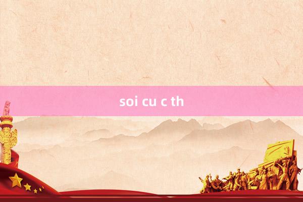 soi cu c th