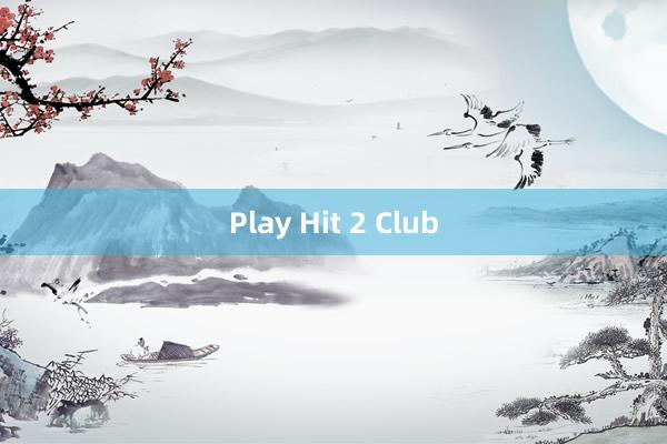 Play Hit 2 Club