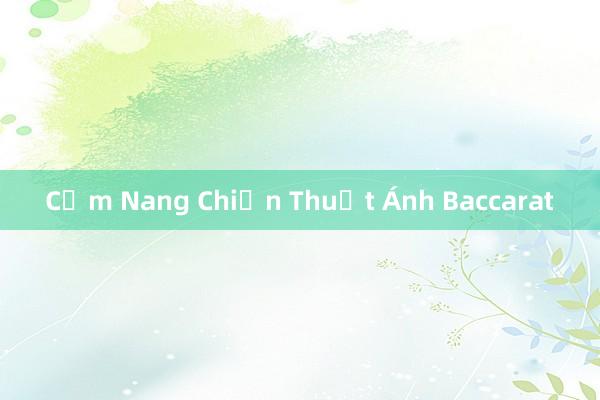 Cẩm Nang Chiến Thuật Ánh Baccarat