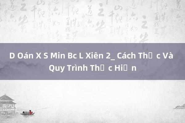 D Oán X S Min Bc L Xiên 2_ Cách Thức Và Quy Trình Thực Hiện