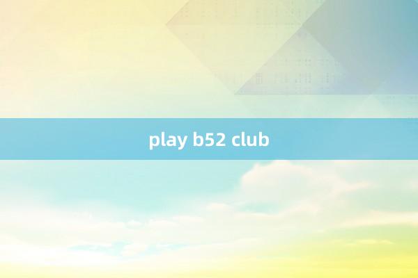 play b52 club