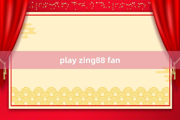 play zing88 fan