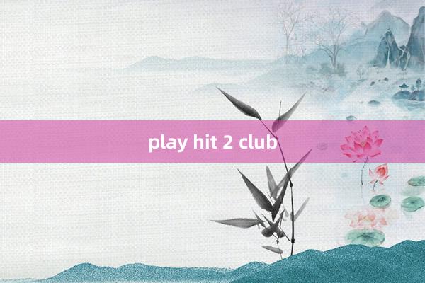 play hit 2 club