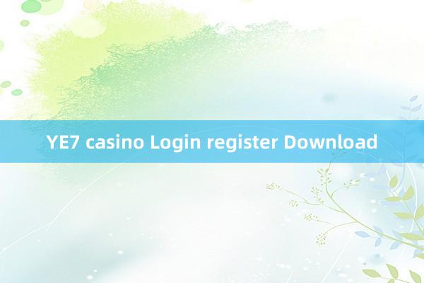 YE7 casino Login register Download