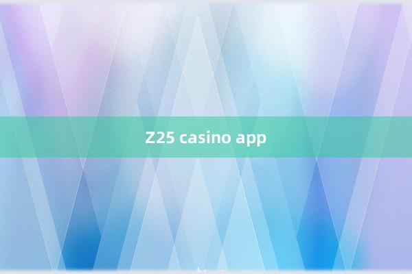 Z25 casino app