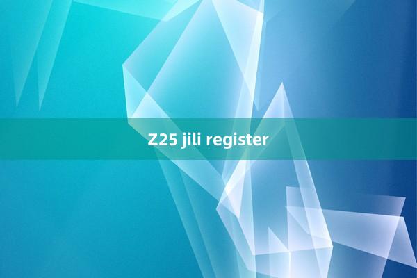 Z25 jili register