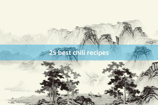 25 best chili recipes